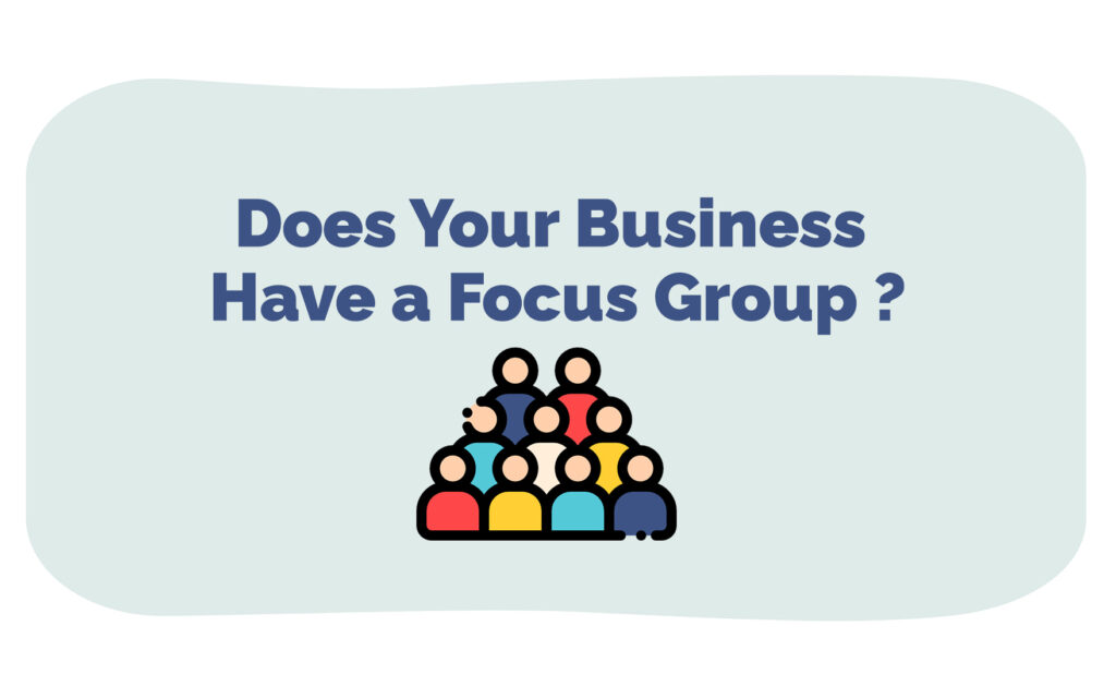 Does Your Business Have a Focus Group ?